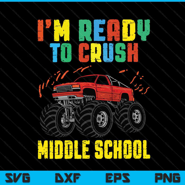 I'm Ready To Crush Middle School Monster Truck SVG PNG Cutting Printable Files