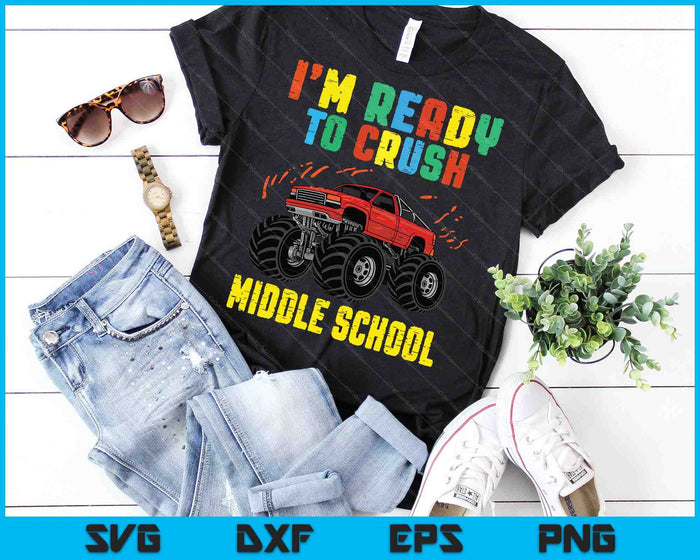 I'm Ready To Crush Middle School Monster Truck SVG PNG Cutting Printable Files