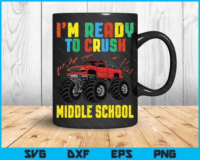 I'm Ready To Crush Middle School Monster Truck SVG PNG Cutting Printable Files