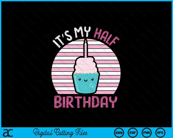 Kids It's My Half Birthday Kawaii Cupcake Birthday SVG PNG Digital Printable Files
