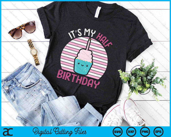 Kids It's My Half Birthday Kawaii Cupcake Birthday SVG PNG Digital Printable Files