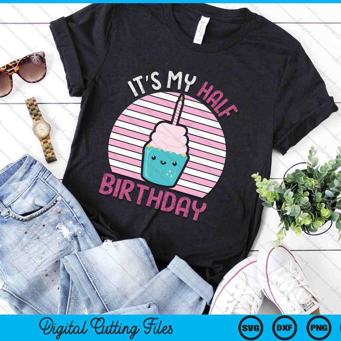 Kids It's My Half Birthday Kawaii Cupcake Birthday SVG PNG Digital Printable Files