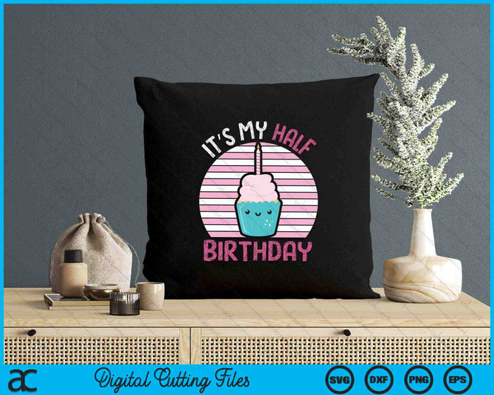 Kids It's My Half Birthday Kawaii Cupcake Birthday SVG PNG Digital Printable Files