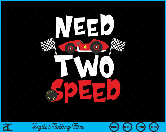 Kids Race Car 2nd Birthday Boy Need Two Speed 2 Years Old Bday SVG PNG Digital Printable Files