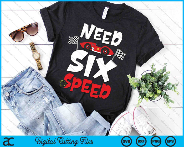 Kids Race Car 6th Birthday Boy Need Six Speed 6 Years Old Bday SVG PNG Digital Printable Files