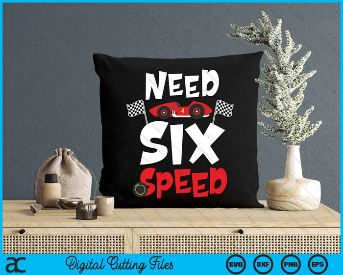 Kids Race Car 6th Birthday Boy Need Six Speed 6 Years Old Bday SVG PNG Digital Printable Files