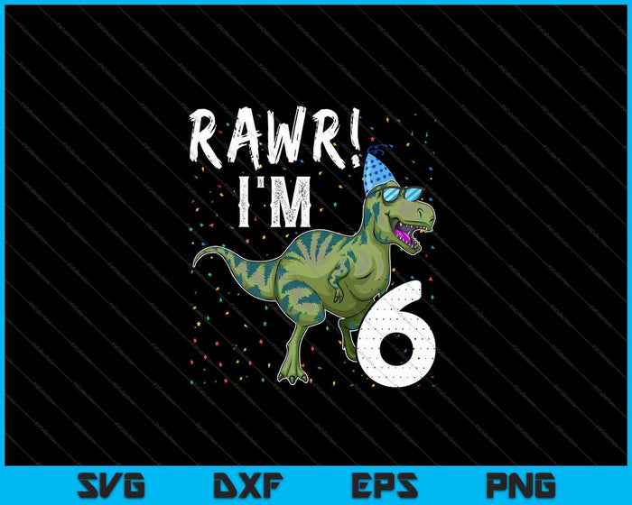 Kids Rawr ik ben 6 6e verjaardag partij T Rex dinosaurus SVG PNG snijden afdrukbare bestanden