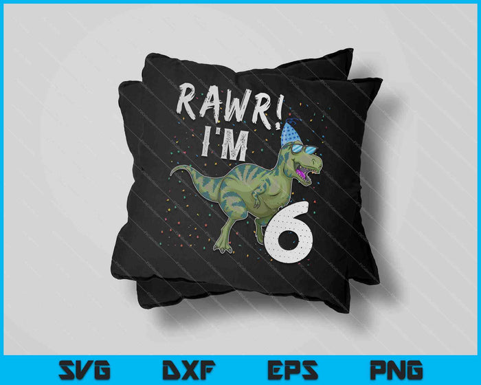 Niños Rawr Tengo 6 6o fiesta de cumpleaños T Rex Dinosaurio SVG PNG Cortando archivos imprimibles