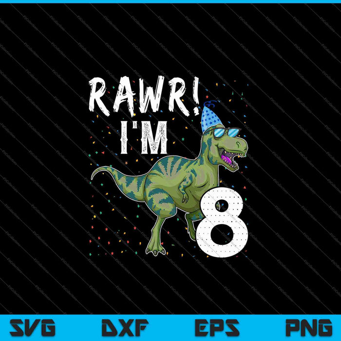 Kids Rawr I'm 8 8th Birthday Party T Rex Dinosaur SVG PNG Cutting Printable Files