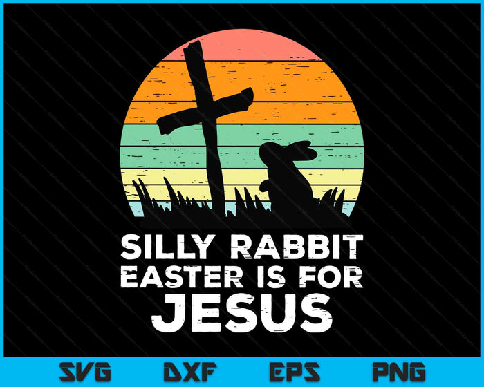 Kids Silly Rabbit Easter Is For Jesus Christians SVG PNG Digital Printable Files