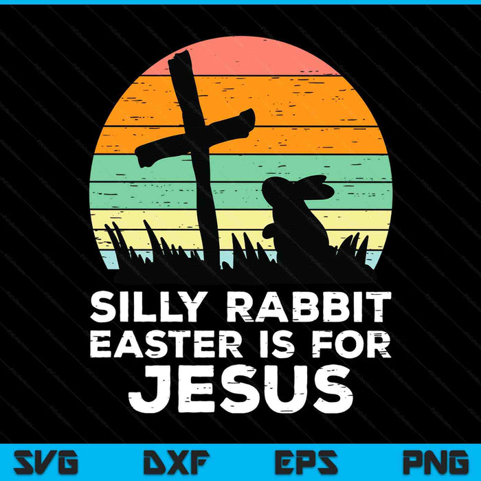 Kids Silly Rabbit Easter Is For Jesus Christians SVG PNG Digital Printable Files