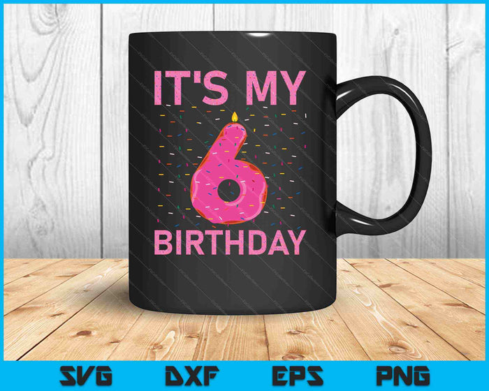 Kids Sweet donut It's My 6th Birthday Shirt 6 Yrs Old SVG PNG Cutting Printable Files