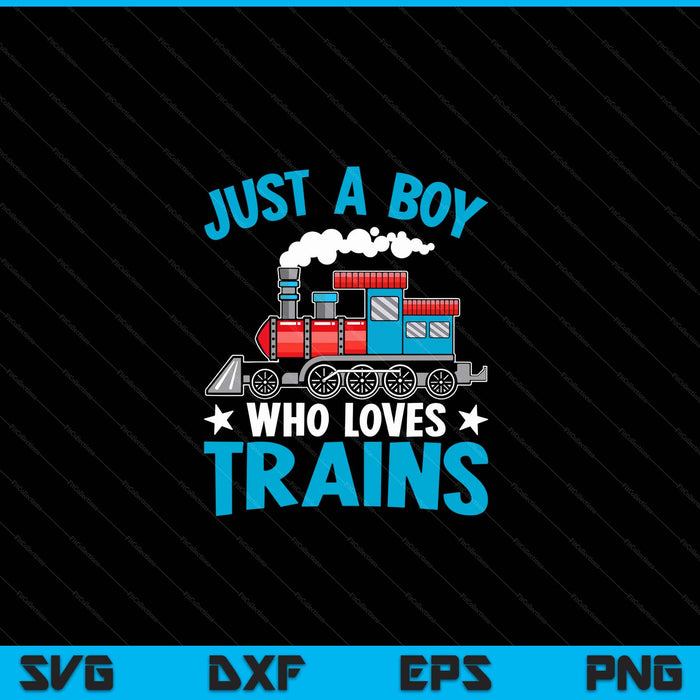 Kids train birthday just a boy who loves trains SVG PNG cut file for Cricut