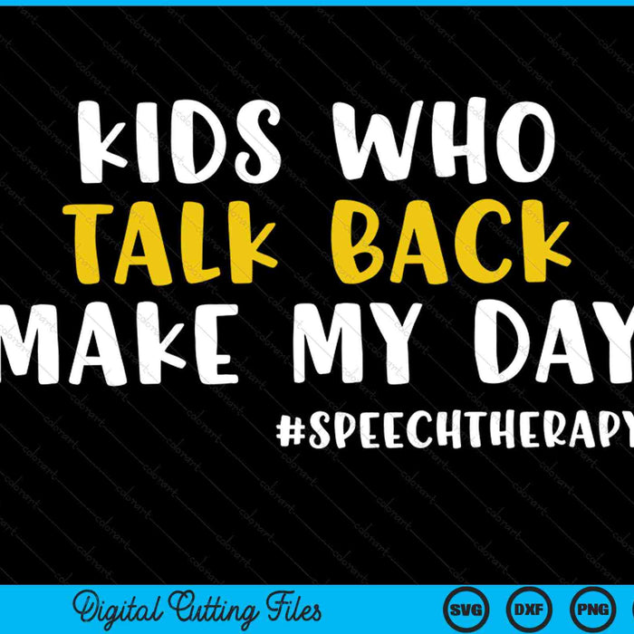 Kids who talk back make my day SLP speech therapist SVG cut file