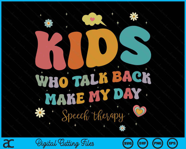 Kids Who Talk Back Make My Day Speech Language Pathologist SLP SVG PNG Digital Cutting Files