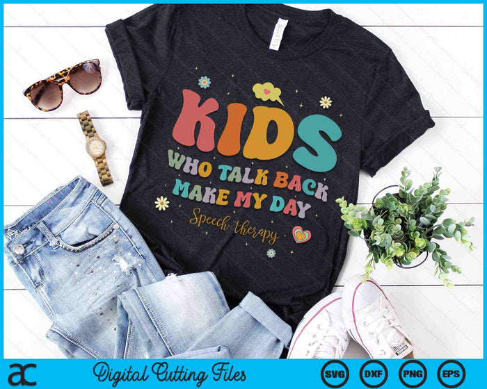 Kids Who Talk Back Make My Day Speech Language Pathologist SLP SVG PNG Digital Cutting Files