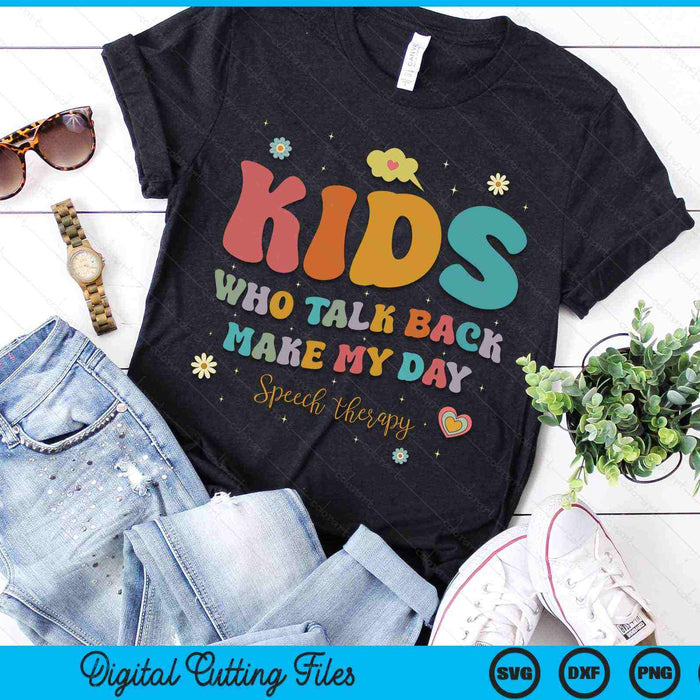 Kids Who Talk Back Make My Day Speech Language Pathologist SLP SVG PNG Digital Cutting Files