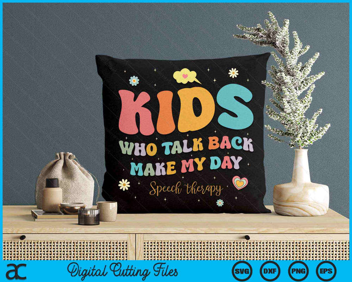 Kids Who Talk Back Make My Day Speech Language Pathologist SLP SVG PNG Digital Cutting Files