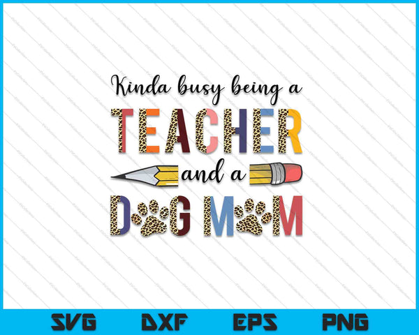 Un poco ocupado siendo maestra y mamá de perro SVG PNG cortando archivos imprimibles