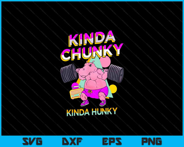 Kinda Chunky Kinda Hunky, Bodybuilding Gym SVG PNG Digital Cutting Files