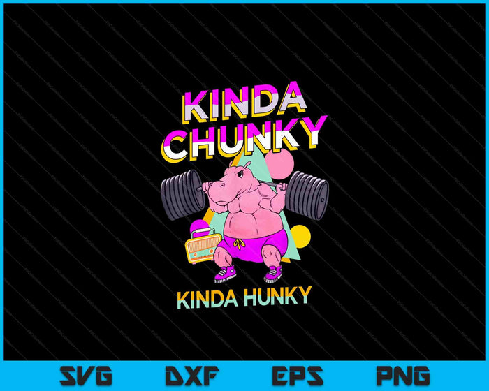 Kinda Chunky Kinda Hunky, Bodybuilding Gym SVG PNG Digital Cutting Files