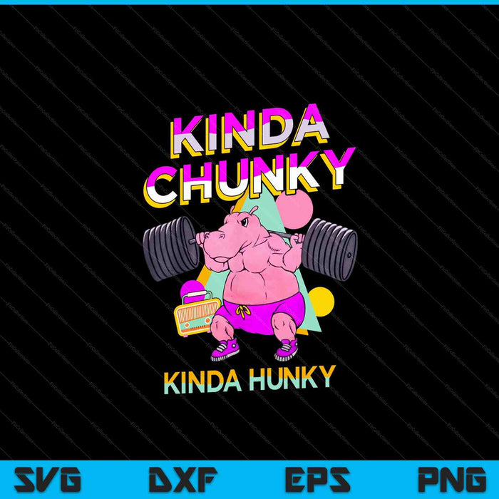 Kinda Chunky Kinda Hunky, Bodybuilding Gym SVG PNG Digital Cutting Files