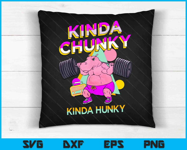 Kinda Chunky Kinda Hunky, Bodybuilding Gym SVG PNG Digital Cutting Files