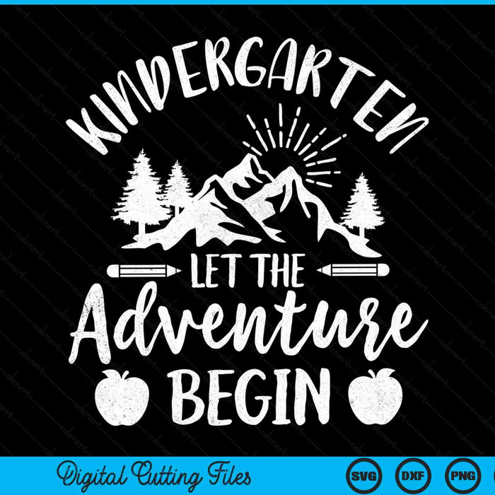 Kindergarten Let The Adventure Begin First Day Of Kindergarten SVG PNG Digital Cutting Files