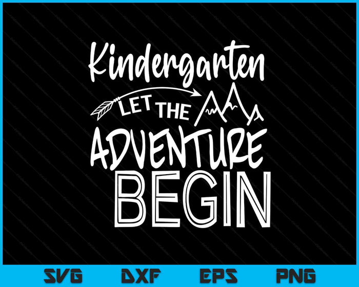 Kindergarten Let The Adventure Begin Kindergarten Back To School SVG PNG Digital Printable Files