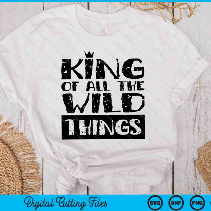 King Wild Things Funny Father's Day SVG PNG Digital Printable Files