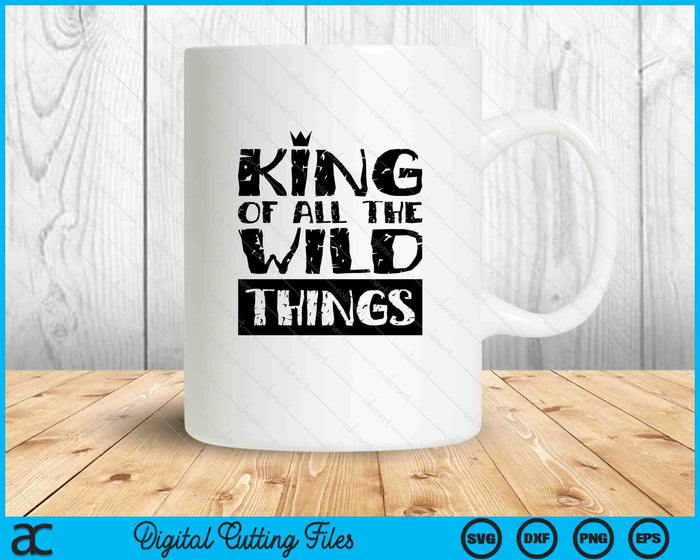 King Wild Things Funny Father's Day SVG PNG Digital Printable Files