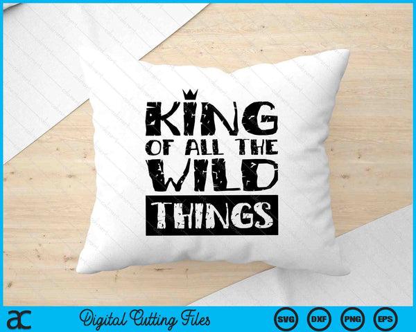 King Wild Things Funny Father's Day SVG PNG Digital Printable Files