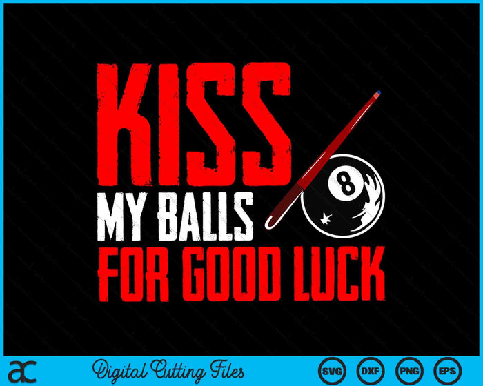 Kiss My Balls For Good Luck Billards 8 Ball Pool SVG PNG Digital Cutting Files