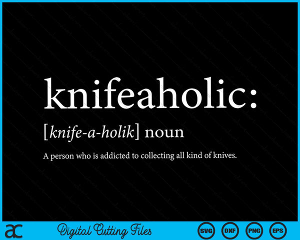 Knifeaholic Collector Knife Funny Knifeaholic Definition SVG PNG Digital Cutting Files