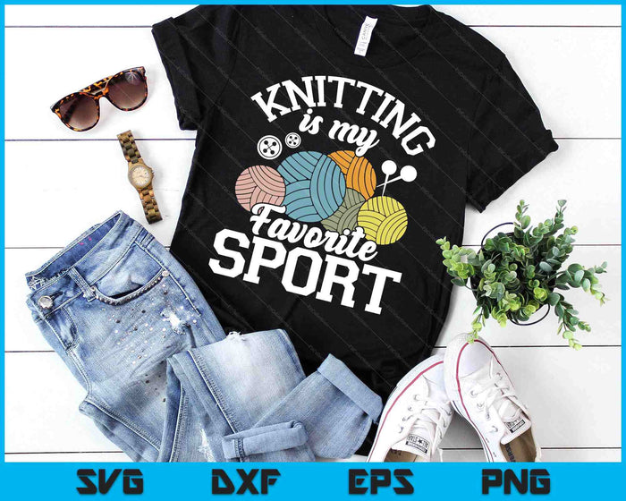 Knitting Is My Favorite Sport Knitting Knitter Crocheting SVG PNG Digital Printable Files