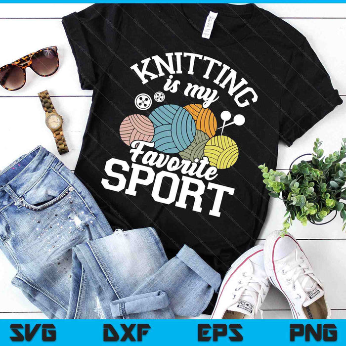 Knitting Is My Favorite Sport Knitting Knitter Crocheting SVG PNG Digital Printable Files