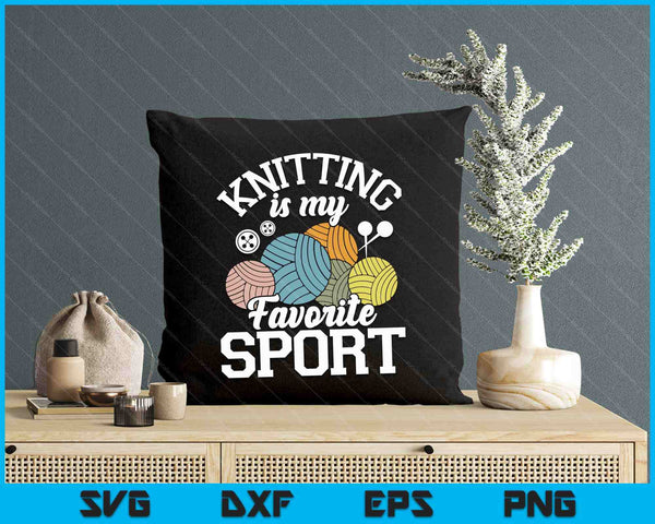 Knitting Is My Favorite Sport Knitting Knitter Crocheting SVG PNG Digital Printable Files