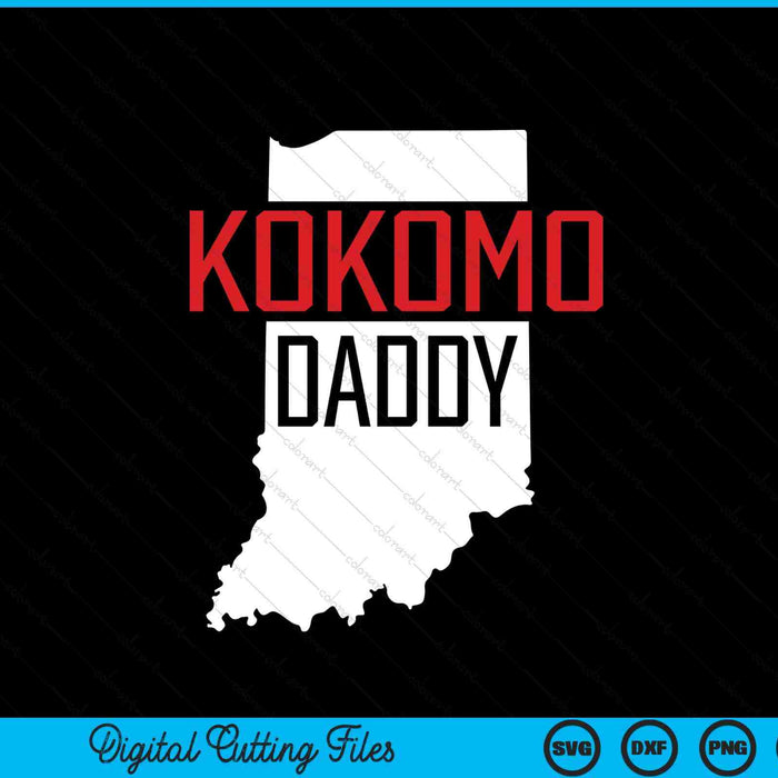 Kokomo Daddy Indiana State Map Gift SVG PNG Digital Printable Files