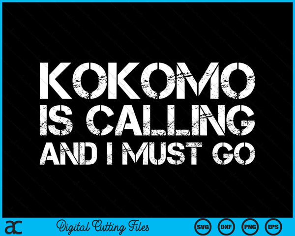 Kokomo Is Calling And I Must Go Kokomo In Indiana Funny SVG PNG Digital Printable Files