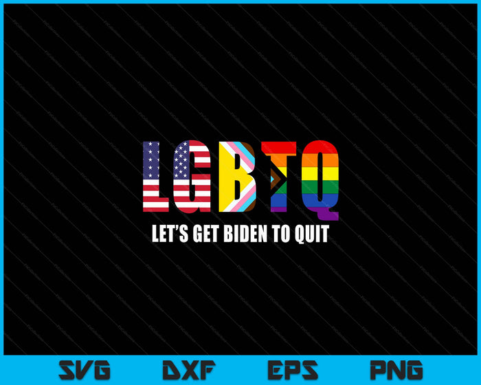 LGBTQ Lets Get Biden To Quite Funny Gay Pride SVG PNG Digital Cutting Files