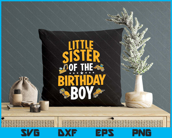 LIttle Sister of the Birthday Boy Construction Worker Bday Party SVG PNG Digital Cutting Files