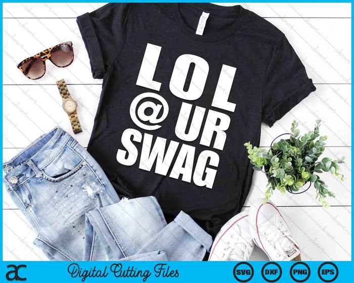 LOL @ UR SWAG Fun Dank Meme Drip Style Joke Funny SVG PNG Digital Cutting Files