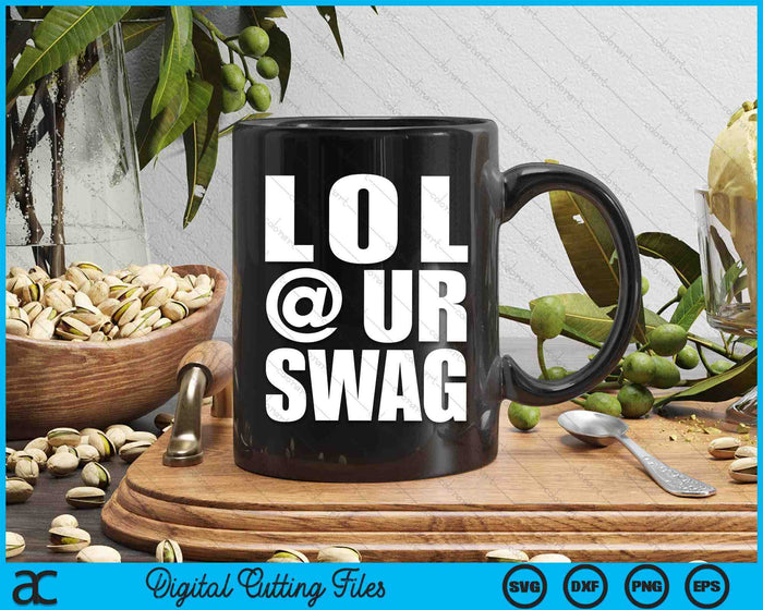 LOL @ UR SWAG Fun Dank Meme Drip Style Joke Funny SVG PNG Digital Cutting Files