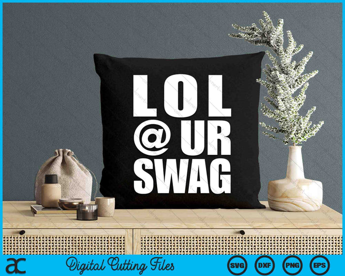 LOL @ UR SWAG Fun Dank Meme Drip Style Joke Funny SVG PNG Digital Cutting Files