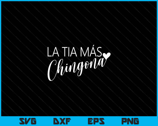 La Tia Mas Chingona Aunt Heart SVG PNG Digital Cutting Files