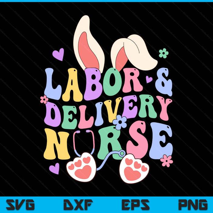 Labor And Delivery Nurse Bunny L&D Nurse Happy Easter Day SVG PNG Digital Printable Files