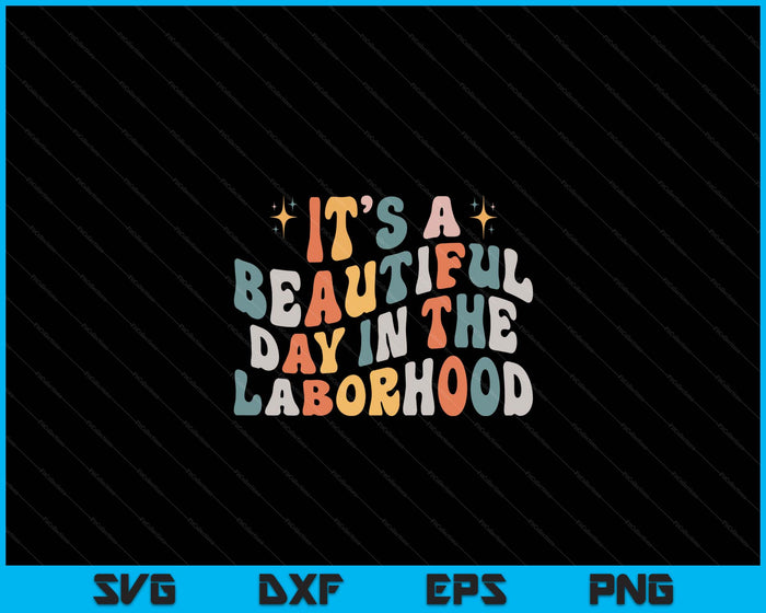 Labor & Delivery Nurse It's A Beautiful Day In The Laborhood SVG PNG Digital Cutting Files