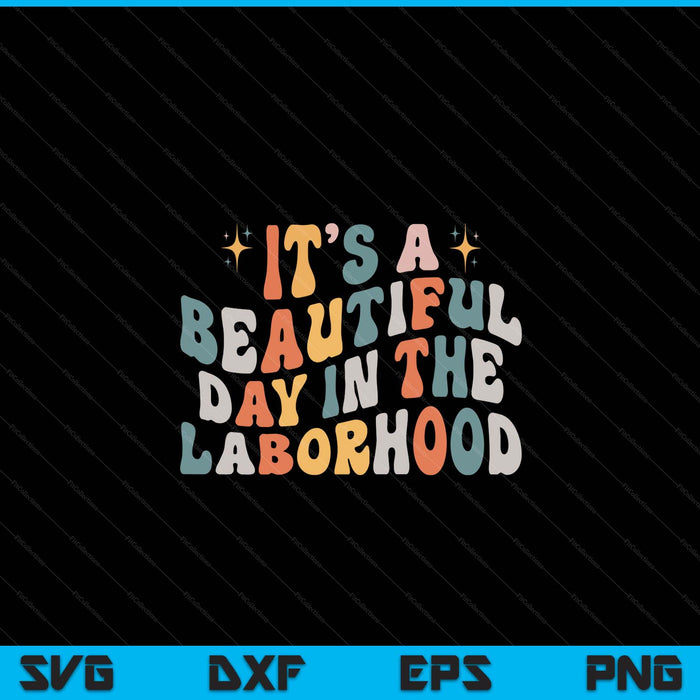 Labor & Delivery Nurse It's A Beautiful Day In The Laborhood SVG PNG Digital Cutting Files