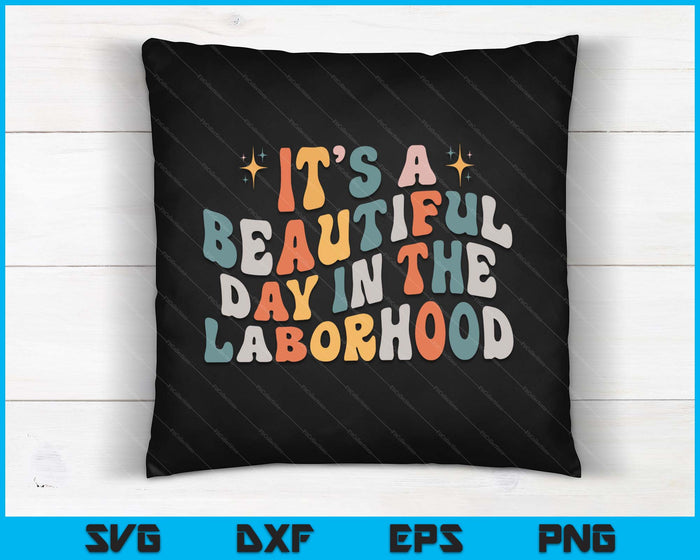 Labor & Delivery Nurse It's A Beautiful Day In The Laborhood SVG PNG Digital Cutting Files