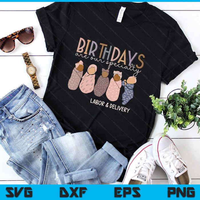 Labor and Delivery Birthdays Are Our Specialty L & D Nurse SVG PNG Digital Printable Files